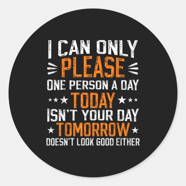 I Can Only Please One Person A Day Funny Saying  Classic Round Sticker (Front)