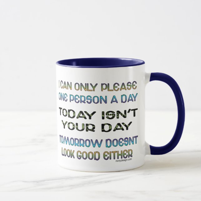 I Can Only Please One Person A Day Humour Mug (Right)