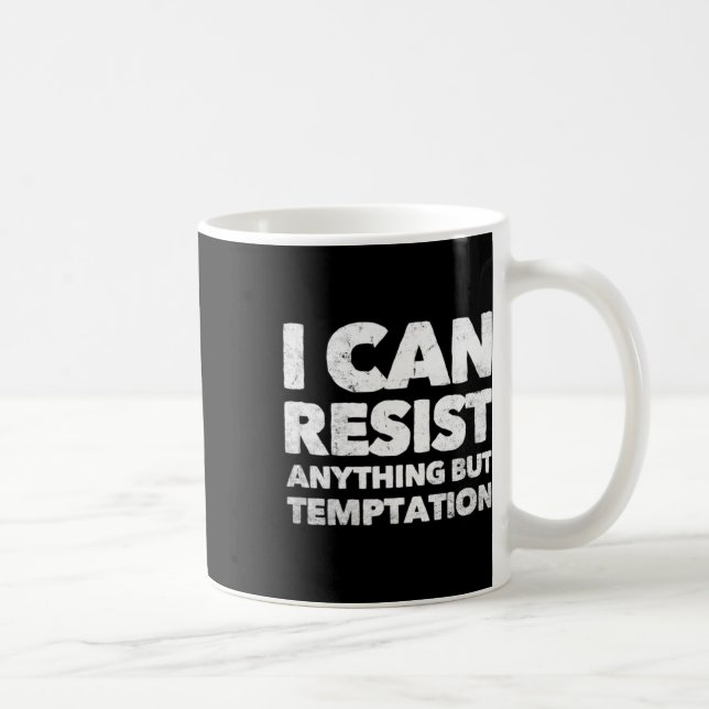 I Can Resist Anything But Temptation  Coffee Mug (Right)
