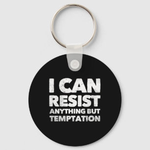 I Can Resist Anything But Temptation  Keychain