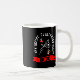 I Can Resist Everything Except Tattoos Tattoo  Coffee Mug