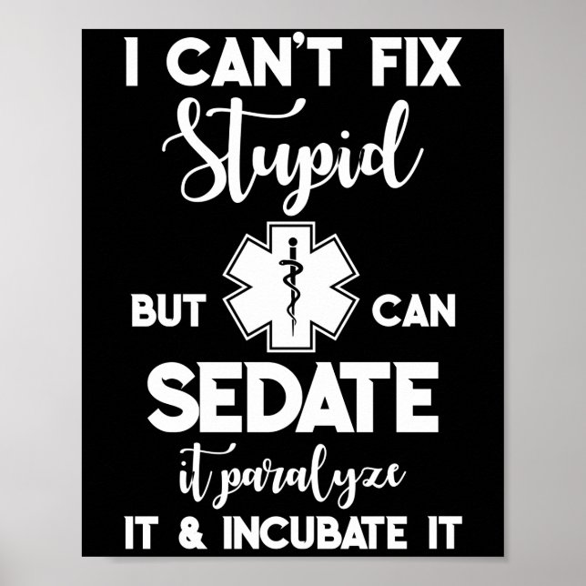 I Can Sedate And Paralyze Stupid EMS Poster (Front)