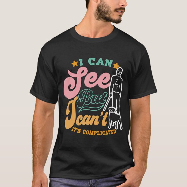 I Can See But I Can't It's Complicated Blind Visua T-Shirt (Front)