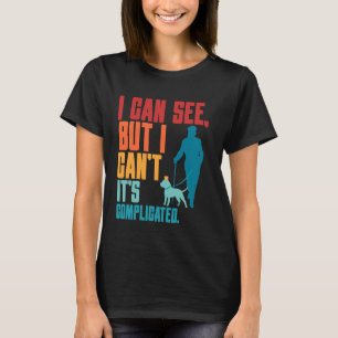 I Can See But I Can't It's Complicated Blind Visua T-Shirt