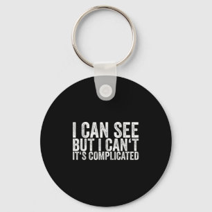 I Can See But I Can't It's Complicated  Keychain