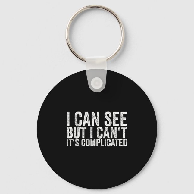 I Can See But I Can't It's Complicated  Keychain (Front)
