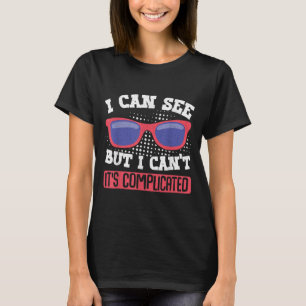 I Can See But I Can't It's Complicated  T-Shirt