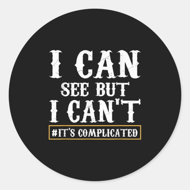 I Can See But I Can't T Shirt  Classic Round Sticker (Front)