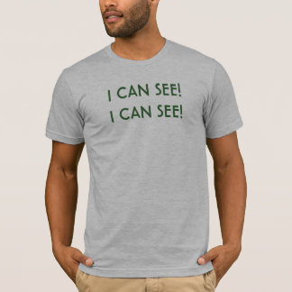 I CAN SEE!I CAN SEE! T-Shirt