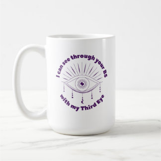 I Can See Through Your BS With My Third Eye Mug