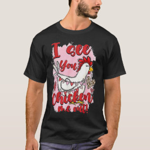 I Can See You Chicken Me Out Retro Valentines Day  T-Shirt