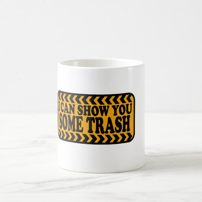 I Can Show You Some Trash Coffee Mug (Center)