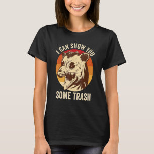 I Can Show You Some Trash  Possum T-Shirt