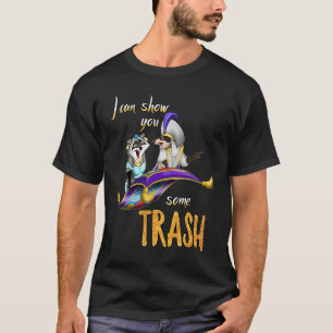 I Can Show You Some Trash Trash Panda  Raccoon T-Shirt