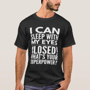 I Can Sleep With My Eyes Closed T-Shirt