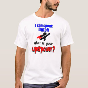 I can speak Dutch. What is your superpower? T-Shirt