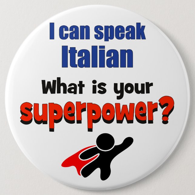 I can speak Italian. What is your superpower? 6 Inch Round Button (Front)