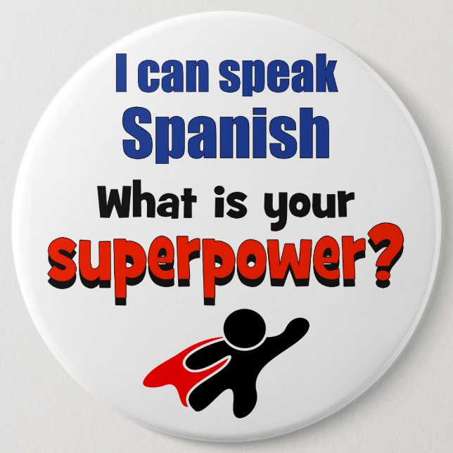 I can speak Spanish. What is your superpower? 6 Inch Round Button (Front)