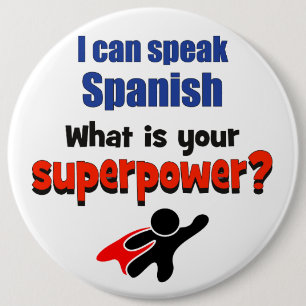 I can speak Spanish. What is your superpower? 6 Inch Round Button