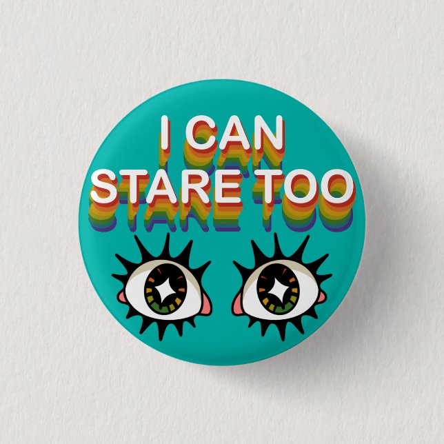 I Can Stare Too 1 Inch Round Button (Front)