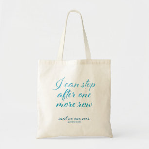 "I Can Stop After One More Row" Small Tote