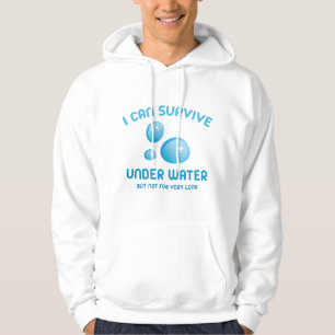 I Can Survive Under Water But Not For Very Long Hoodie