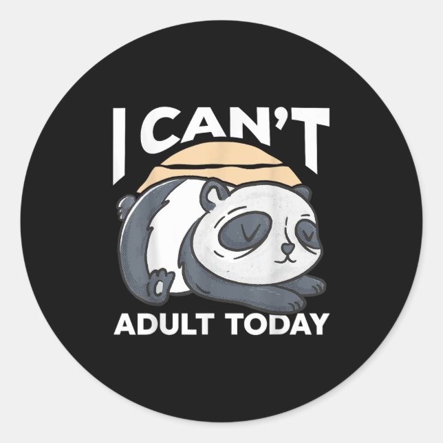 I Can’t Adult Today  Classic Round Sticker (Front)