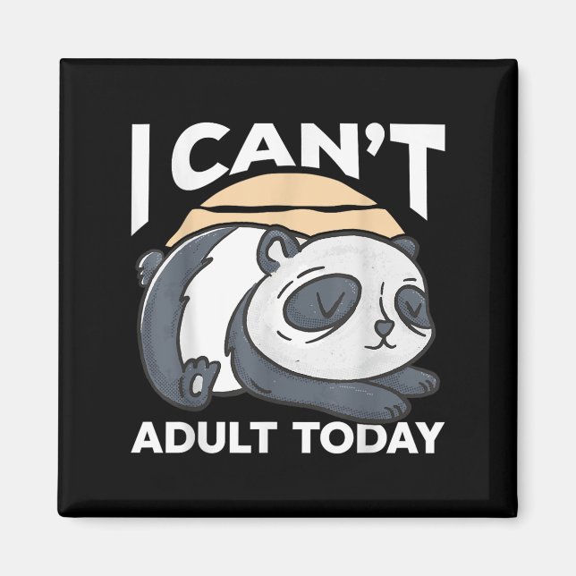 I Can’t Adult Today  Magnet (Front)