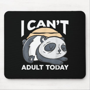 I Can’t Adult Today  Mouse Pad
