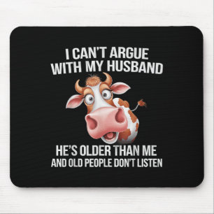 I Can’t Argue With My Husband He’s Older Than Me A Mouse Pad