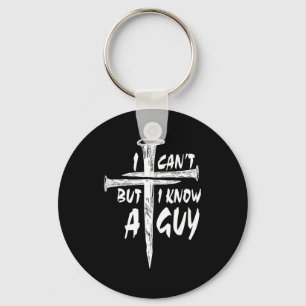 I Can’t But I Know A Guy–3 Nails Cross Christian F Keychain