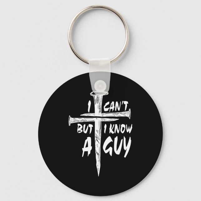 I Can’t But I Know A Guy–3 Nails Cross Christian F Keychain (Front)