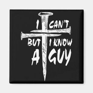 I Can’t But I Know A Guy–3 Nails Cross Christian F Magnet