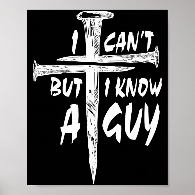 I Can’t But I Know A Guy–3 Nails Cross Christian F Poster (Front)