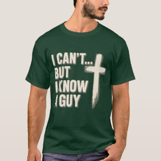 I can’t… but I know a guy. T-Shirt