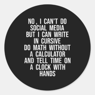 I Can’t Do Social Media But I Can Write In Cursive Classic Round Sticker