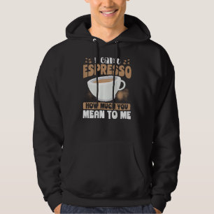 I Can t Espresso How Much You Mean To Me Backprint Hoodie
