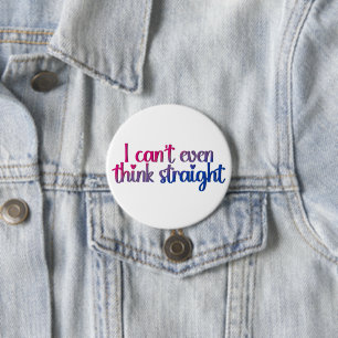 I Can’t Even Think Straight – Bisexual Pride 3 Inch Round Button
