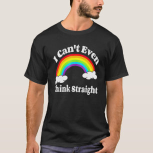 I Can T Even Think Straight Lgbt Gay Pride Month L T-Shirt