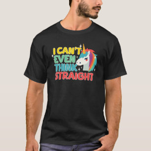 I Can t Even Think Straight  LGBTQ Gay Lesbian Pri T-Shirt