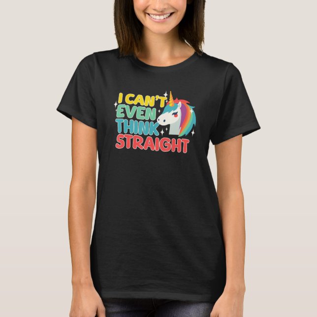 I Can t Even Think Straight  LGBTQ Gay Lesbian Pri T-Shirt (Front)
