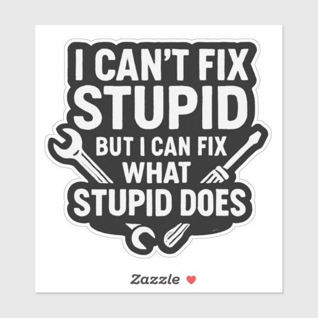 I can’t fix stupid but can fix what stupid does (Sheet)