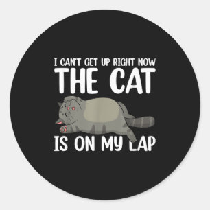 I Can’t Get Up Right Now The Cat Is On My Lap Cat Classic Round Sticker