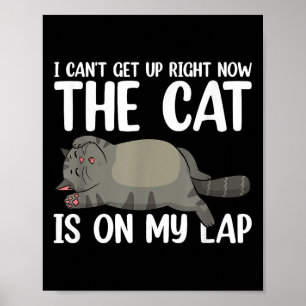I Can’t Get Up Right Now The Cat Is On My Lap Cat  Poster