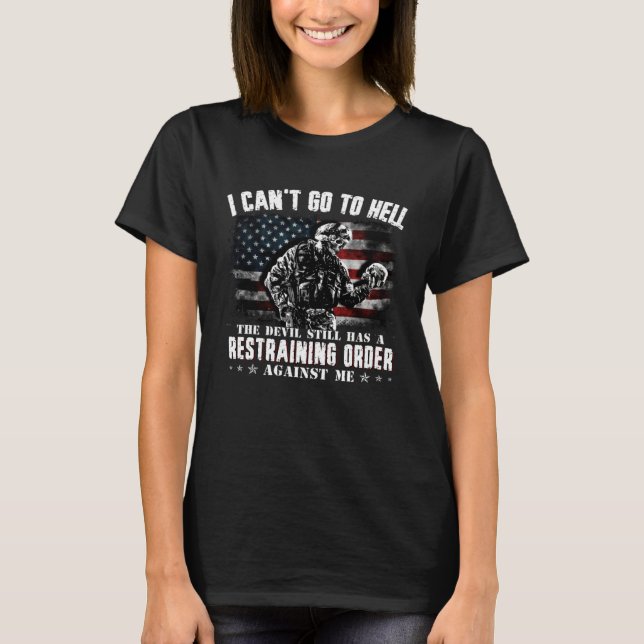 I Can t Go To Hell The Devil Still Has Restraining T-Shirt (Front)