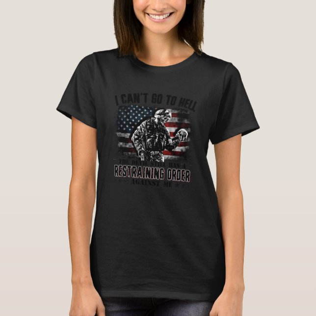 I Can t Go To Hell The Devil Still Has Restraining T-Shirt (Front)