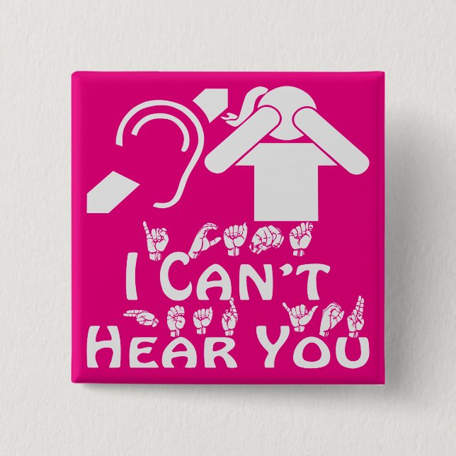 I Can’t Hear You Her ASL 2 ©WhiteTigerLLC.Com Inch Square Button (Front)