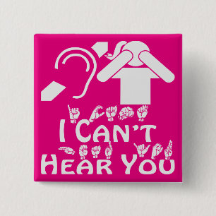 I Can’t Hear You Her ASL 2 ©WhiteTigerLLC.Com Inch Square Button