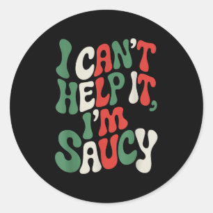 I Can’t Help It I’m Saucy, Pasta Lover Italian Spa Classic Round Sticker