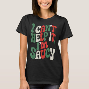 I Can’t Help It I’m Saucy, Pasta Lover Italian Spa T-Shirt